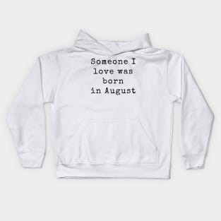 Someone I Love was Born in August - Birthday Quotes Kids Hoodie